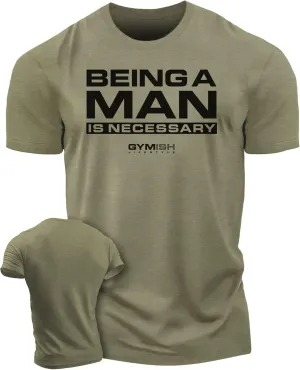 Workout Shirts for Men, Being A Man is Necessary Gym Shirt, Funny Lifting T-Shirt (Being A Man is Necessary)